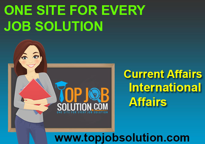 কারেন্ট আ্ফেয়ার্স আন্তর্জাতিক বিষয়াবলী পার্ট>১ | Top Job Solution