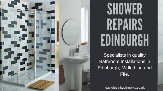 CALL THE RELIABLE TECHNICIAN FOR YOUR SHOWER REPAIRS EDINBURGH - David Love Bathrooms
