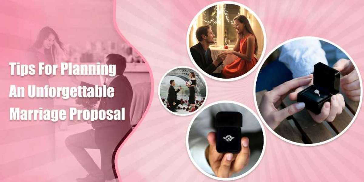 TIPS FOR PLANNING AN UNFORGETTABLE MARRIAGE PROPOSAL