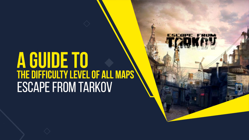 A guide to the difficulty level of all maps in Escape from Tarkov – Path of Exile Player Club
