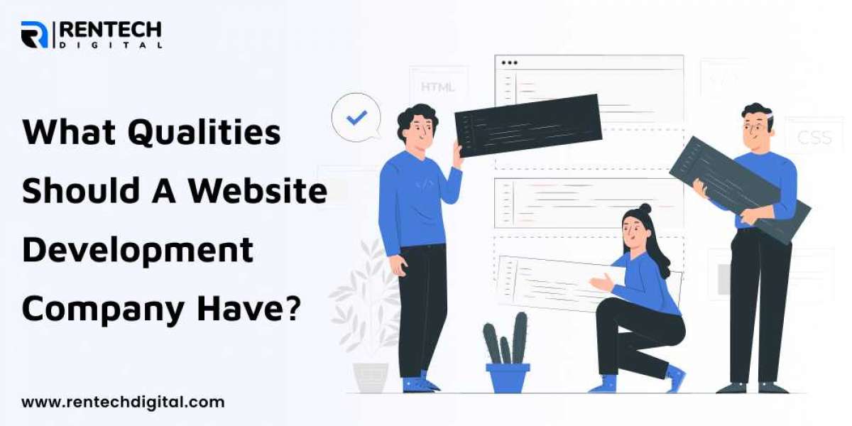 What Qualities Should A Website Development Company Have?